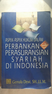ASPEK-ASPEK HUKUM DALAM PERBANKAN & PERASURANSIAN SYARIAH DI INDONESIA