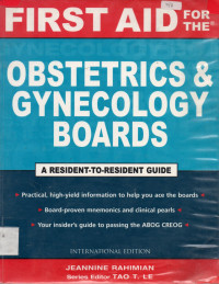 FIRST AID FOR THE OBSTETRICS & GYNECOLOGY BOARDS : A RESIDENT-TO-RESIDENT GUIDE