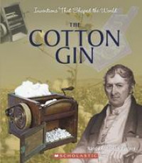 Inventions That Shaped  the World THE COTTON GIN