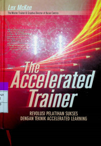 The Accelerated Trainer: REVOLUSI PELATIHAN SUKSES DENGAN TEKNIK ACCELERATED LEARNING