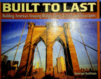 BUILT TO LAST: Building America`s Amazing Bridges, Dams, Tunnels, and Skyscrapers