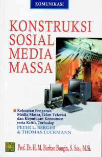 KONSTRUKSI SOSIAL MEDIA MASSA: Kekuatan Pengaruh Media Massa, Iklan Televisi dan Keputusan Konsumen serta Kritik Terhadap PETER L. BERGER & THOMAS LUCKMANN