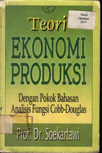Teori EKONOMI PRODUKSI: Dengan Pokok Bahasan Analisis Fungsi Cobb-Douglas