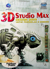 3D STudio MaX: DESIGN 2009 UNTUK PEMODELAN 3 DIMENSI: PANDUAN PRAKTIS
