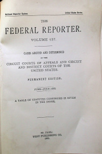 THE FEDERAL REPORTER VOLUME 137: CASES ARGUED AND DETERMINED IN THE CIRCUIT COURTS OF APPEALS AND CIRCUIT AND DISTRICT COURTS OF THE UNITED STATES. PERMANENT EDITION JUNE-JULY, 1905