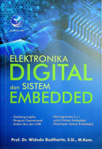 ELEKTRONIKA DIGITAL dan SISTEM EMBEDDED: Gerbang Logika, Penguat Operasional, Sistem Bus dan USB, Pemrograman C++ untuk Sistem Embedded, Penerapan Sistem Embedded