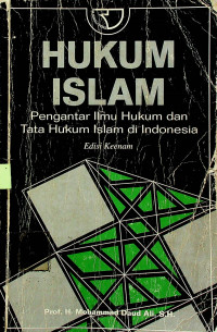 HUKUM ISLAM; Pengantar Ilmu Hukum dan Tata Hukum Islam di Indonesia, Edisi Keenam