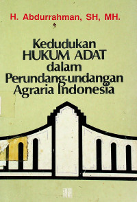 Kedudukan HUKUM ADAT dalam Perundang-undangan Hukum Agraria Indonesia