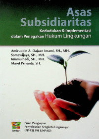 Asas Subsidiaritas Kedudukan & Implementasi Dalam Penegakan Hukum Lingkungan