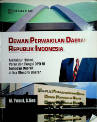 DEWAN PERWAKILAN DAERAH REPUBLIK INDONESIA: Arsitektur Histori, Peran dan Fungsi DPD RI Terhadap Daerah di Era Otonomi Daerah