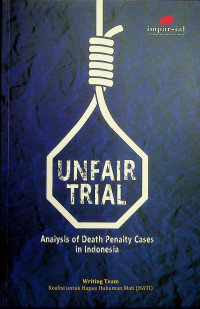UNFAIR TRIAL; Analysis of Death Penalty Cases in Indonesia