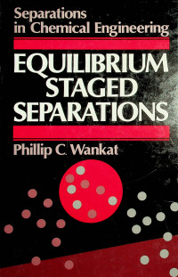 Separations in Chemical Engineering : EQUILIBRIUM STAGED SEPARATIONS