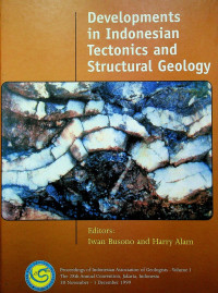 Developments in Indonesian Tectonics and Structural Geology: Proceedings of Indonesian Association of Geologists-Volume I The 28th Annual Convention, Jakarta, Indonesia 30 November-1 December 1999