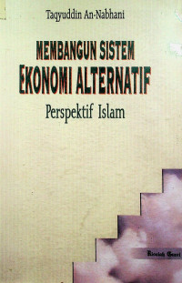 MEMBANGUN SISTEM EKONOMI ALTERNATIF: Perspektif Islam