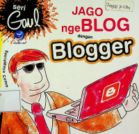 Seri Gaul: Jago ngeBLOG dengan Blogger