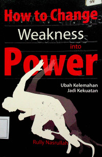How to Change Weakness into Power = Ubah Kelemahan Jadi Kekuasaan