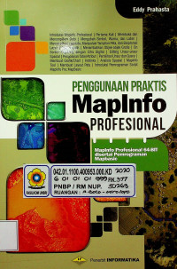 PENGGUNAAN PRAKTIS MapInfo PROFESIONAL: MapInfo Profesional 64-BIT disertai Pemrograman Mapbasic