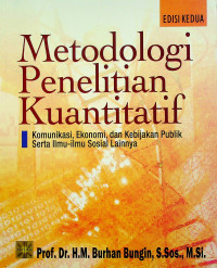 Metodologi Penelitian Kuantitatif: Komunikasi, Ekonomi, dan Kebijakan Publik Serta Ilmu-Ilmu Sosial Lainnya, EDISI KEDUA