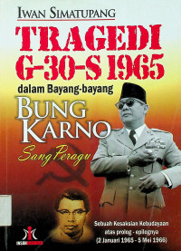 TRAGEDI G-30-S 1965 dalam Bayang-bayang BUNG KARNO Sang Peragu: Sebuah Kesaksian Kebudayaan atas Prolog-epilognya (2 Januari 1965-5 Mei 1966)