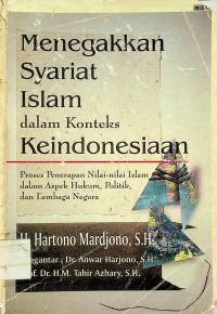 Menegakkan Syariat Islam dalam Konteks Keindonesiaan: Proses Penerapan Nilai-nilai Islam dalam Aspek Hukum, Politik, dan Lembaga Negara