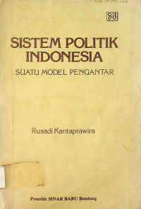 SISTEM POLITIK INDONESIA: SUATU MODEL PENGANTAR