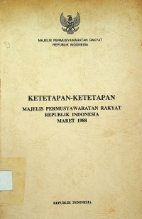 KETETAPAN-KETETAPAN MAJELIS PERMUSYAWARATAN RAKYAT REPUBLIK INDONESIA MARET 1988
