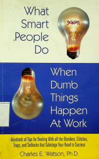 What Smart People Do When Dumb Things Happen At Work