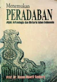 Menemukan PERADABAN: Jejak Arkeologis dan Historis Islam Indonesia