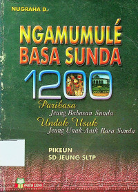 NGAMULU BASA SUNDA: 1200 Paribasa Jeung Babasan Sunda, Undak Usuk Jeung Unak-Anik Basa Sunda