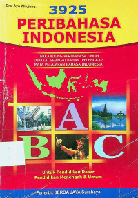3925 PERIBAHASA INDONESIA: TERKANDUNG PERIBAHASA UMUM DIPAKAI SEBAGAI BAHAN PELENGKAP MATA PELAJARAN BAHASA INDONESIA, Untuk Pendidikan Dasar, Pendidikan Menengah & Umum