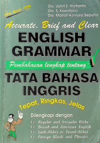 Pembahasan lengkap tentang TATA BAHASA INGGRIS: Tepat, Ringkas, Jelas = Accurate, Brief and Clear ENGLISH GRAMMAR