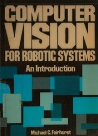 COMPUTER VISION FOR ROBOTIC SYSTEMS, An Introduction