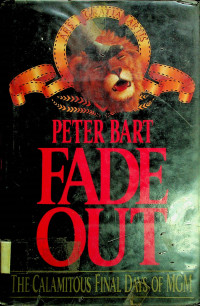 FADE OUT: THE CALAMITOUS FINAL DAYS OF MGM