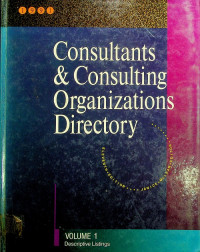 Consultants & Consulting Organizations Directory, VOLUME 1 Descriptive Listings