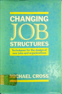 CHANGING JOB STRUCTURES : Techniques for the design of new jobs and organizations