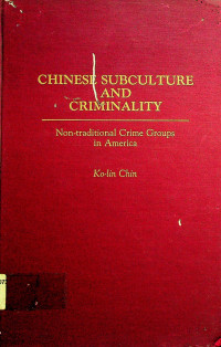 CHINESE SUBCULTURE AND CRIMINALITY; Non- traditional Crime Groups in America