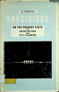 PRECISIONS: ON THE PRESENT STATE OF ARCHITECTURE AND CITY PLANNING
