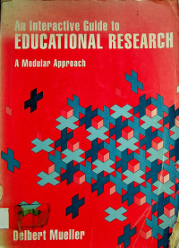 An Interactive Guide to EDUCATIONAL RESEARCH; A Modular Approach