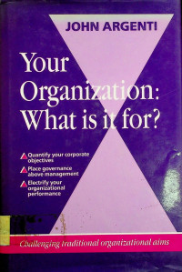 Your Organization: What is it for?: Challenging traditional organizational aims
