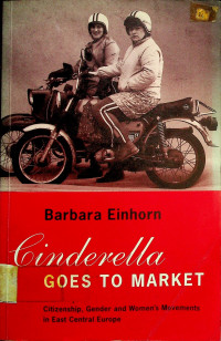 Cinderella GOES TO MARKET: Citizenship, Gender and Women's Movements in East Central Europe
