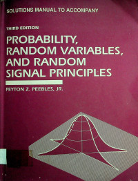 SOLUTIONS MANUAL TO ACCOMPANY: PROBABILITY, RANDOM VARIABLES, AND RANDOM SIGNAL PRINCIPLES, THIRD EDITION
