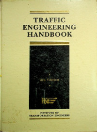 TRAFFIC ENGINEERING HANDBOOK : INSTITUTE OF TRANSPORTATION ENGINEERS 4 Th Edition
