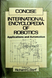 CONCISE INTERNATIONAL ENCYCLOPEDIA OF ROBOTICS: Applications and Automation