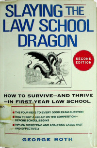 SLAYING THE LAW SCHOOL DRAGON: HOW TO SURVIVE-AND THRIVE-IN FIRST-YEAR LAW SCHOOL, SECOND EDITION
