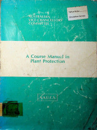 AUSTRALIAN VICF-CHANCELLORS COMMITTEE, A Course Manual in Plant Protection