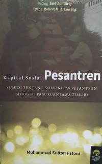 Kapital Sosial Pesantren (STUDI TENTANG KOMUNITAS PESANTREN SIDOGIRI PASURUAN JAWA TIMUR)