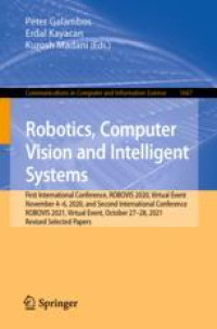 Robotics, Computer Vision and Intelligent Systems: First International Conference, ROBOVIS 2020, Virtual Event, November 4-6, 2020, and Second International Conference, ROBOVIS 2021, Virtual Event, October 27-28, 2021, Revised Selected Papers