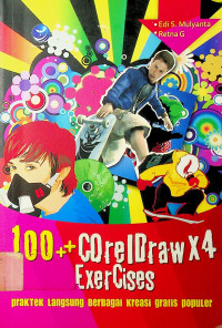 100++ CorelDRAW X4 Exercises: praktek langsung berbagai kreasi gratis populer