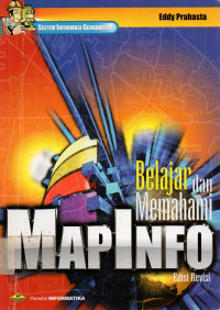 SISTEM INFORMASI GEOGRAFIS: Belajar dan Memahami MAPINFO, Edisi Revisi