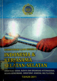 INDONESIA KERJA SAMA SELATAN-SELATAN: DIREKTORAT SOSIAL BUDAYA DAN ORGANISASI INTERNASIONAL NEGARA BERKEMBANG, DIREKTORAT JENDRAL MULTILATERAL TAHUN 2011